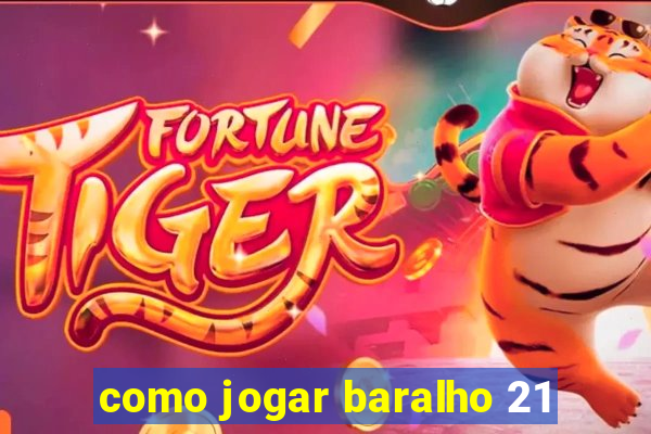 como jogar baralho 21